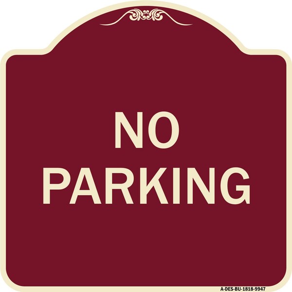 Designer Series Sign-No Parking, Burgungy Heavy-Gauge Aluminum, 18" x 18", BU-1818-9947